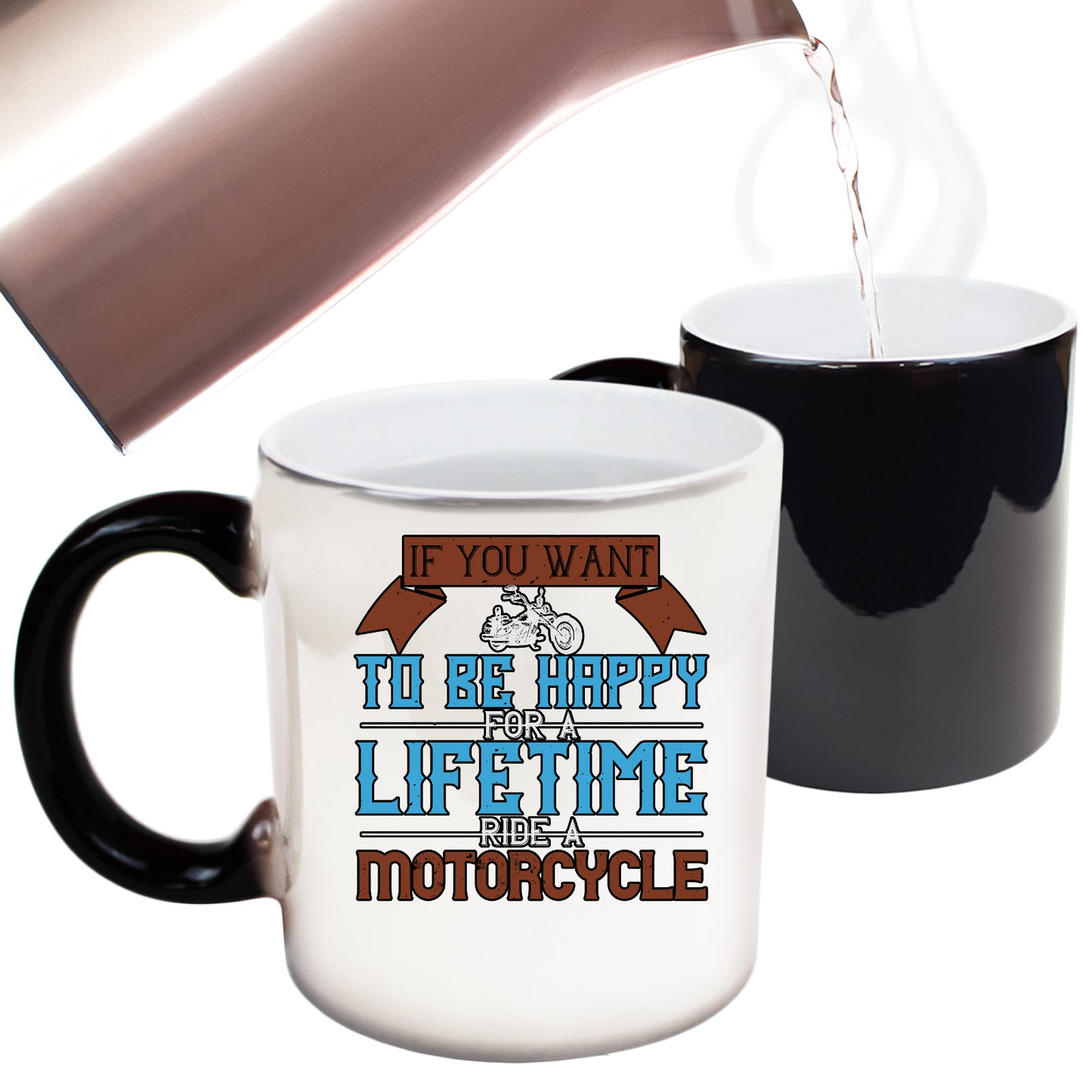 Motorcycle If You Want To Be Happy For A Lifetime Ride A Motorcycle - Funny Colour Changing Mug