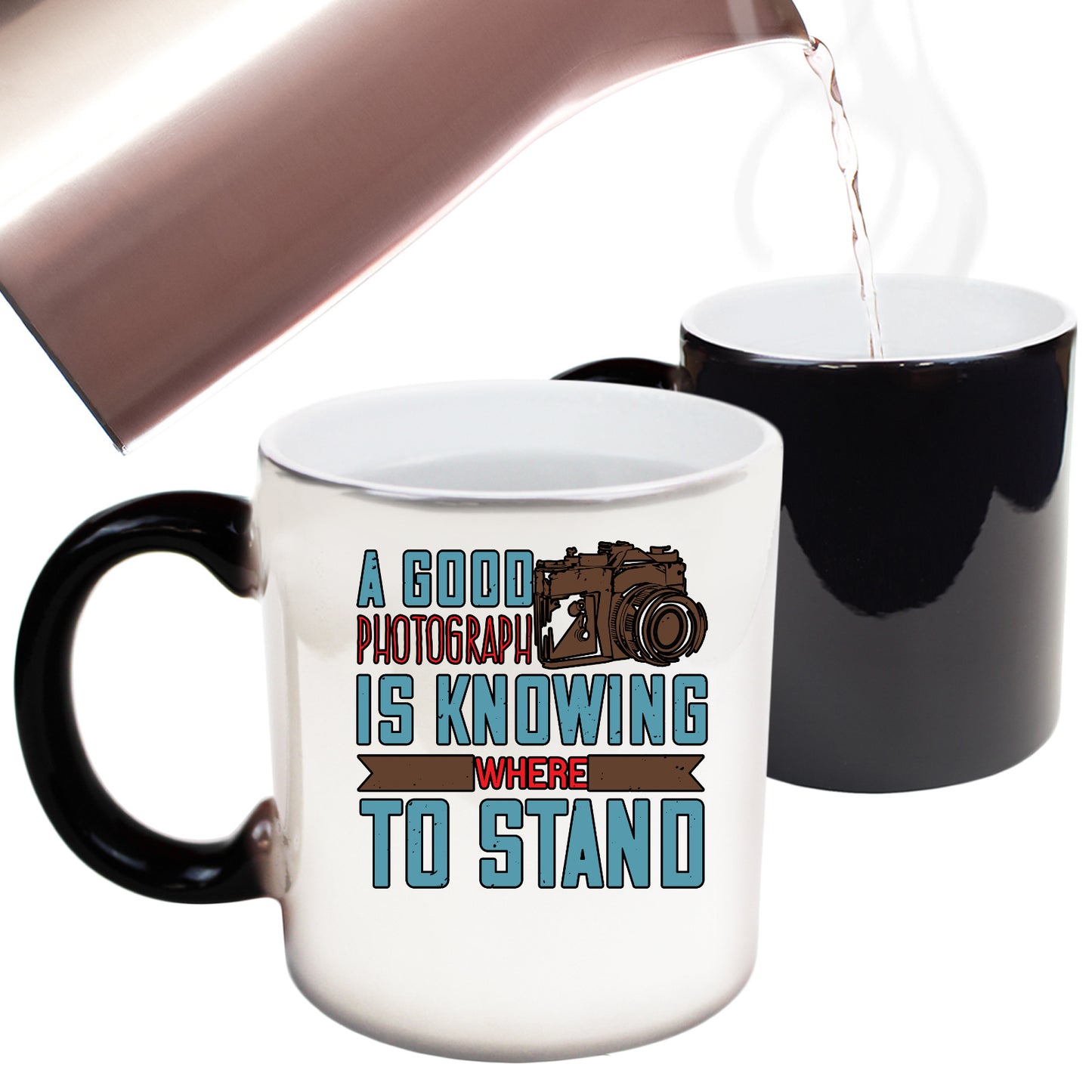 A Good Photograph Is Knowing Where To Stand - Funny Colour Changing Mug