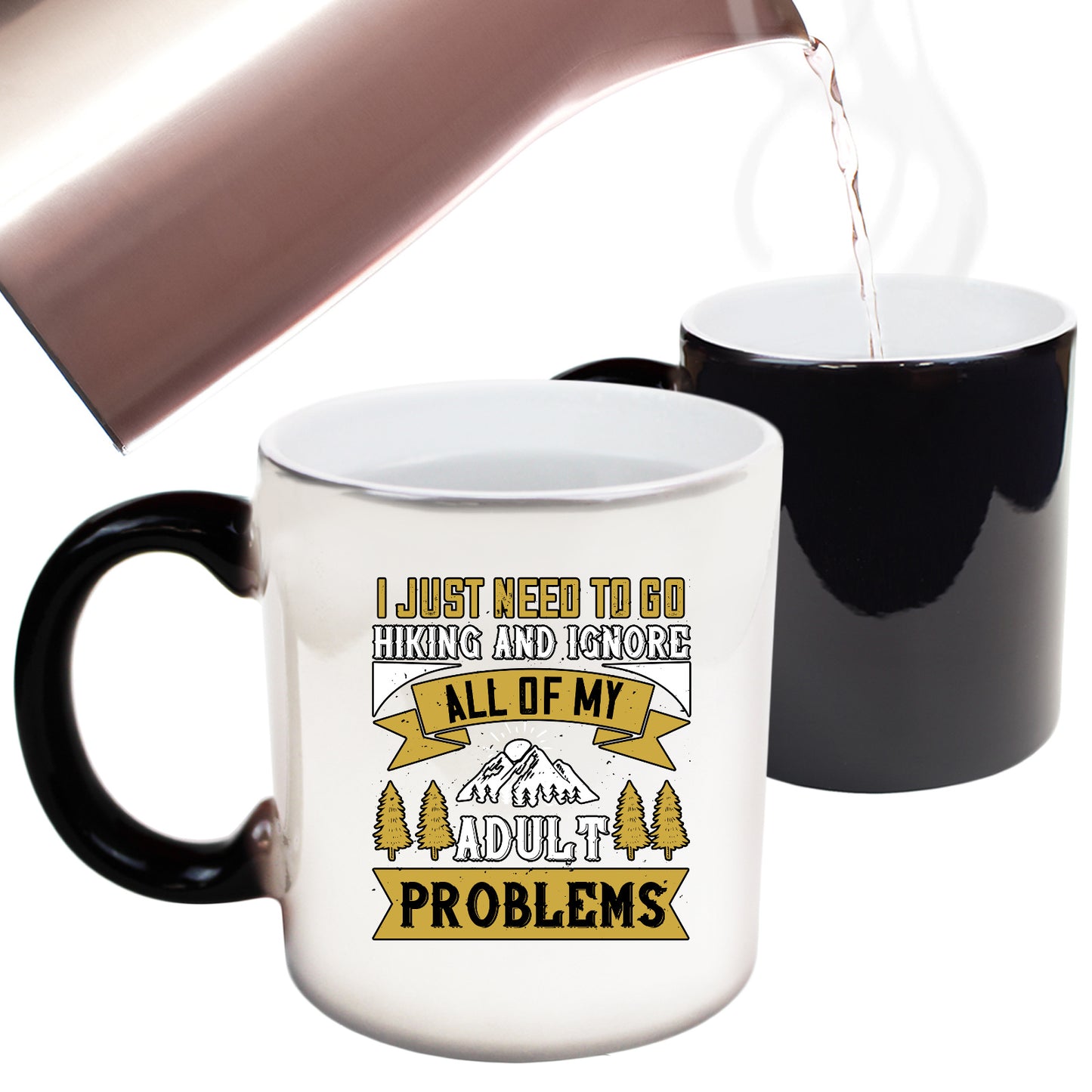 Hiking I Just Need To Go Hiking And Ignore All Of My Adult Problems - Funny Colour Changing Mug