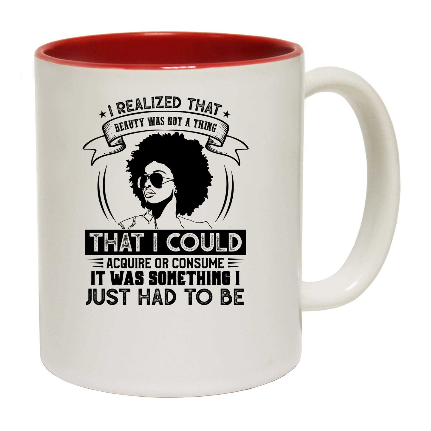 Beauty Was Not A Thing I Could Acquire Afro - Funny Coffee Mug
