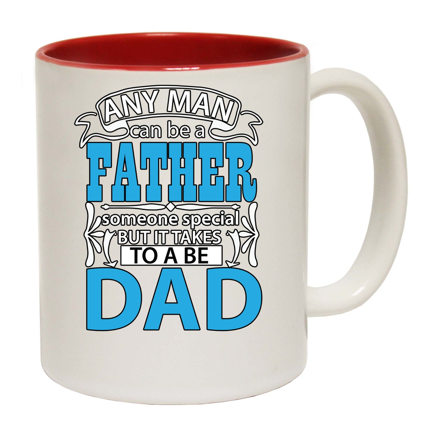 Any Man Can Be A Father Special Someone To Be Dad - Funny Coffee Mug