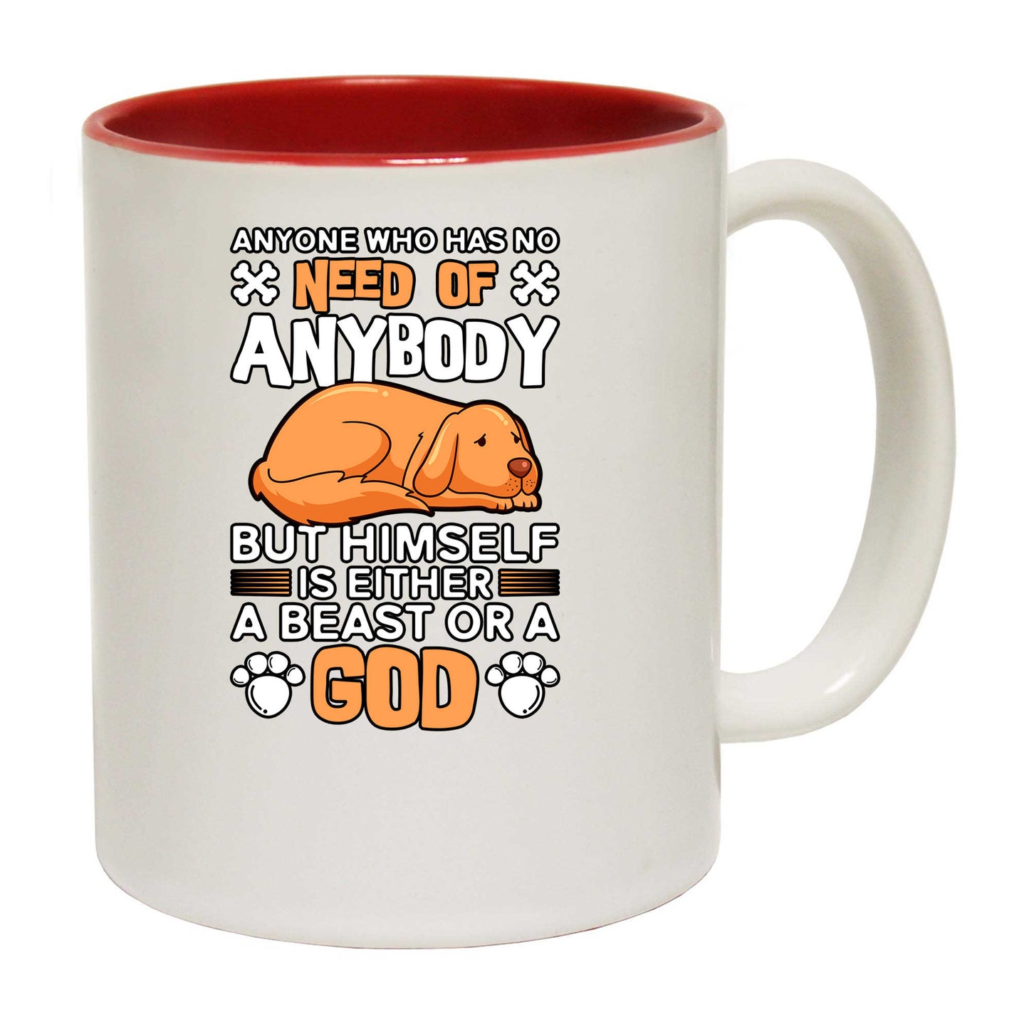 Anyone Who Has No Need Of Anybody Dog Dogs - Funny Coffee Mug