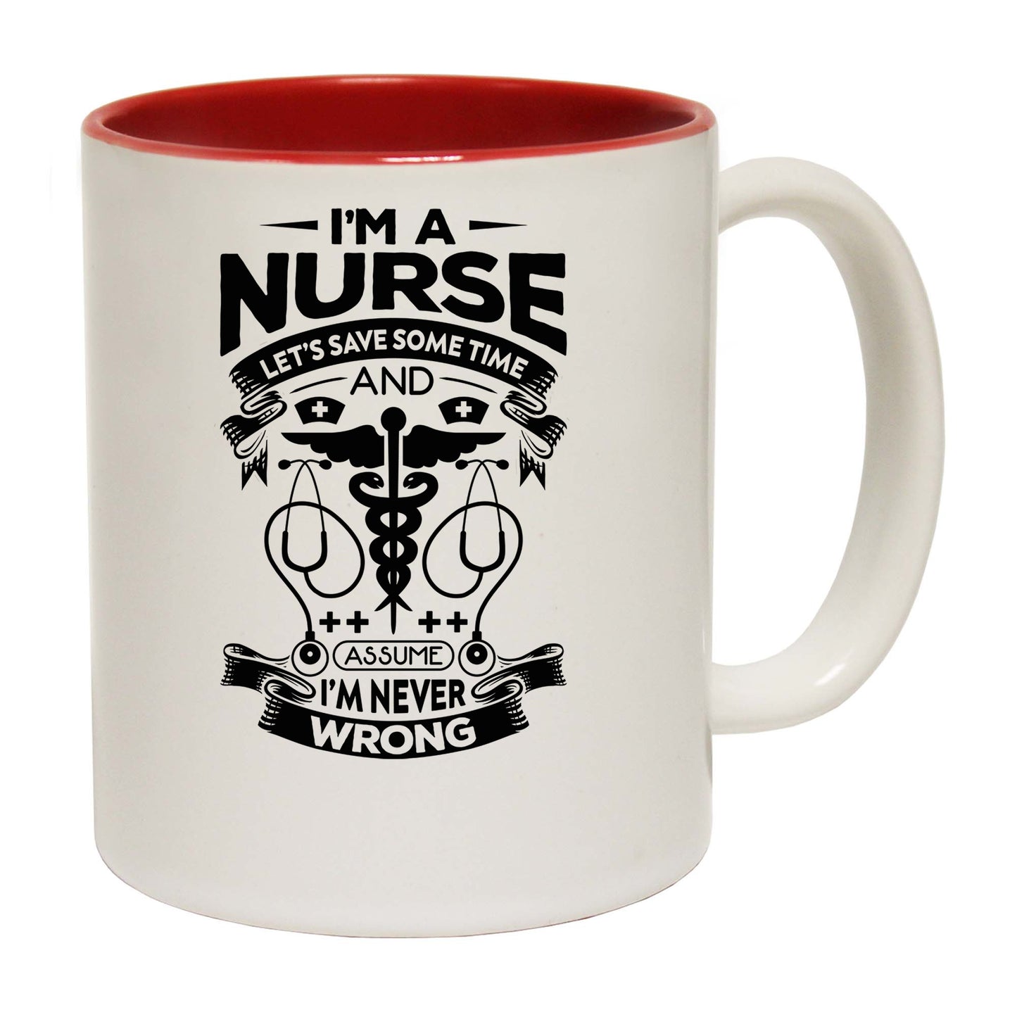 Im A Nurse Lets Assume Im Never Wrong - Funny Coffee Mug