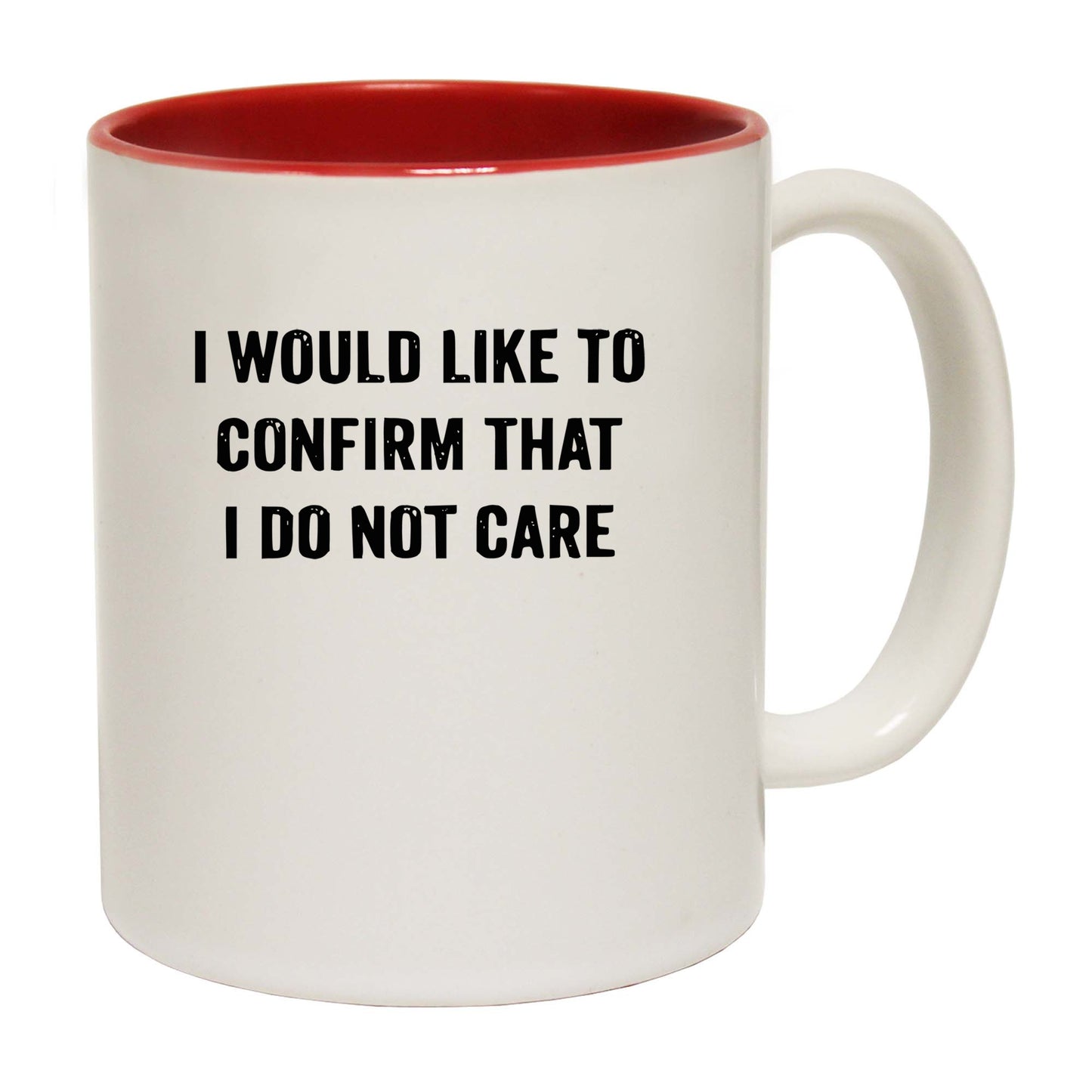 I Would Like To Confirm That I Dont Care - Funny Coffee Mug