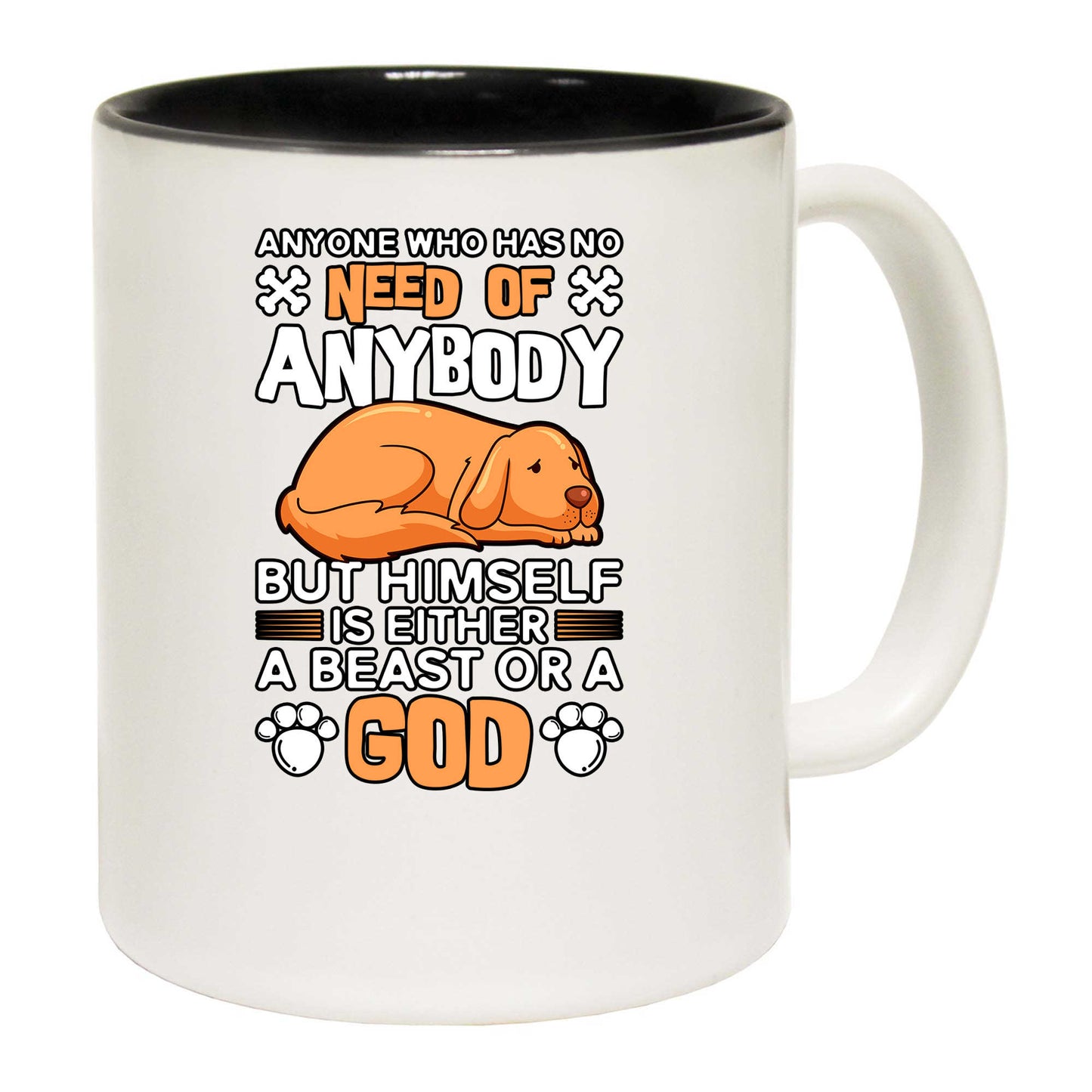 Anyone Who Has No Need Of Anybody Dog Dogs - Funny Coffee Mug