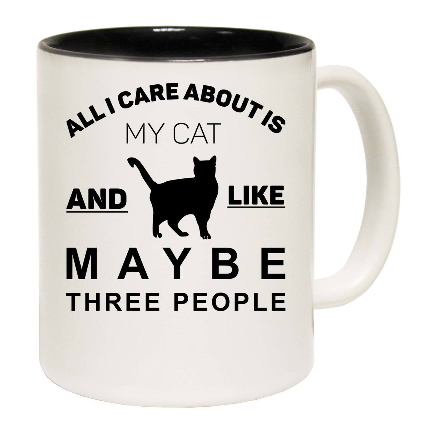 All I Care About My Cat And Like Maybe 3 People - Funny Coffee Mug