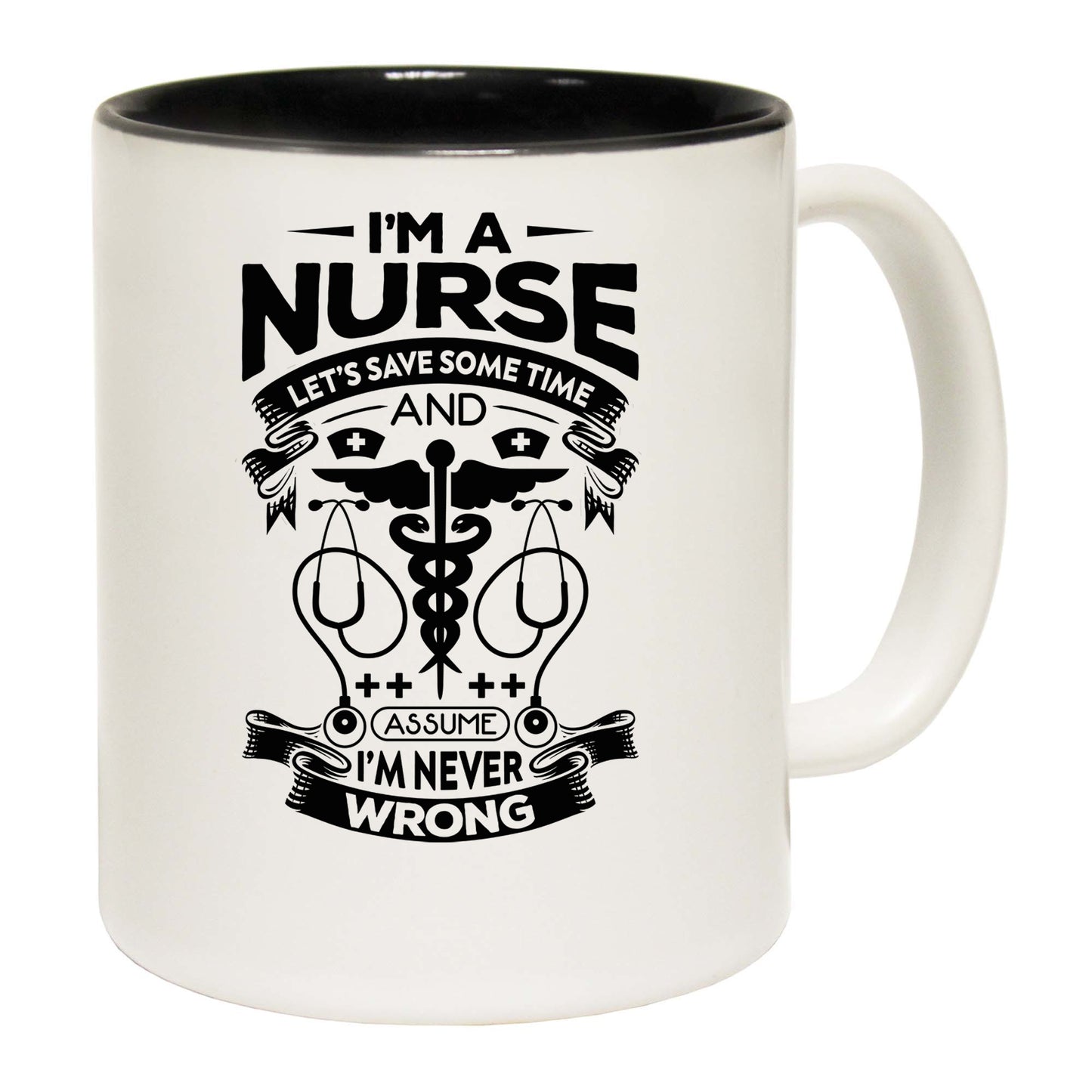 Im A Nurse Lets Assume Im Never Wrong - Funny Coffee Mug