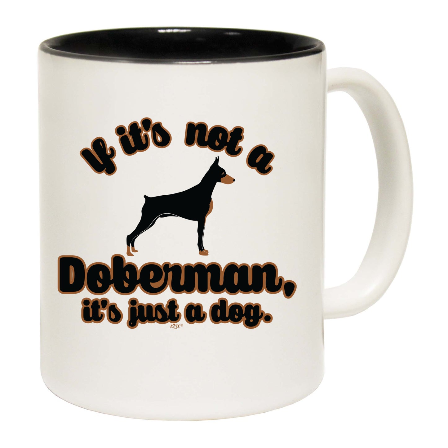 If Its Not A Doberman Its Just A Dog - Funny Coffee Mug