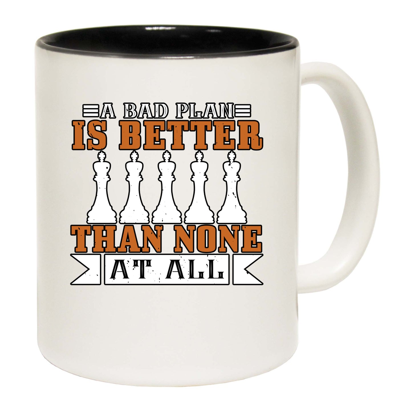 A Bad Plan Is Better Than None At All - Funny Coffee Mug