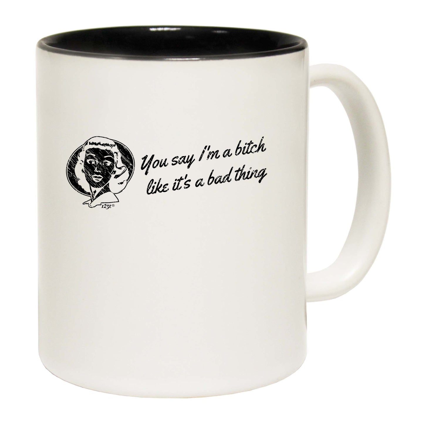 You Say B!Tch Like Its A Bad Thing - Funny Coffee Mug