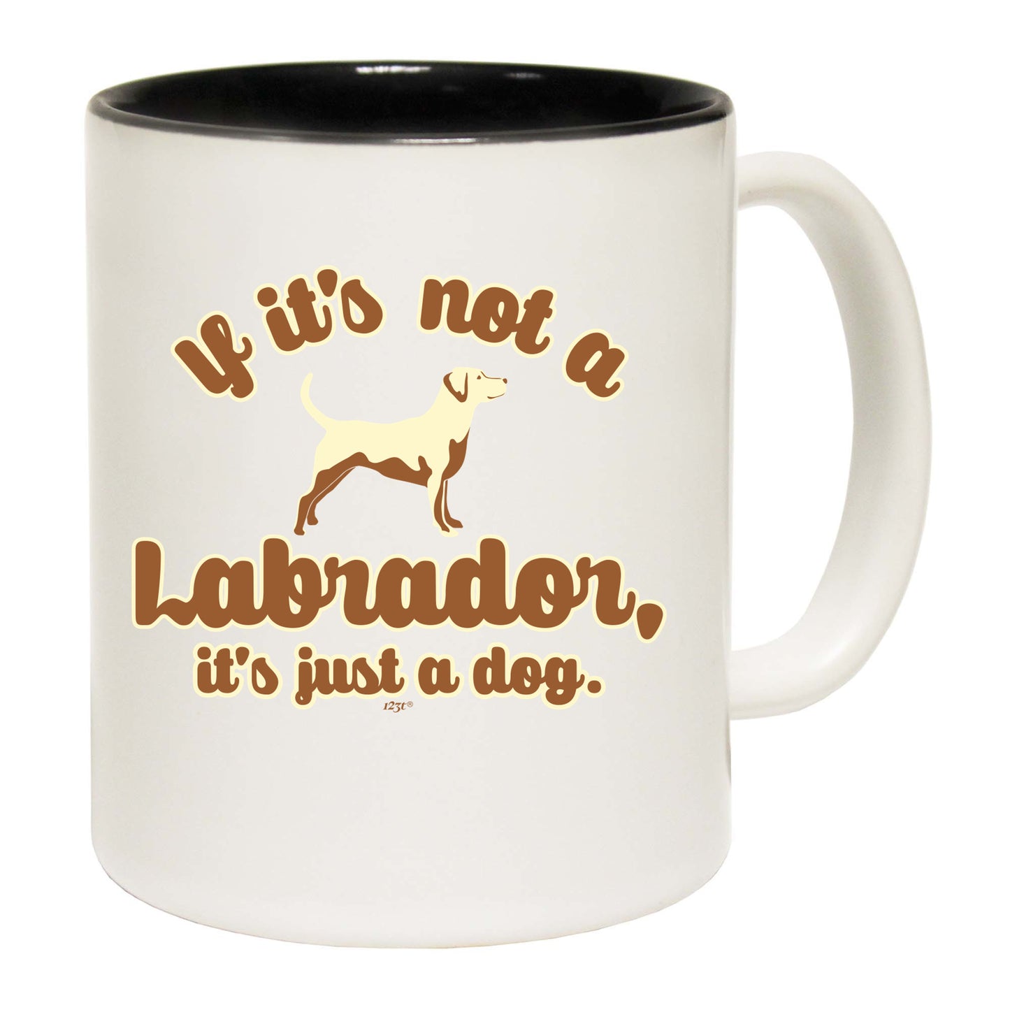 If Its Not A Labrador Its Just A Dog - Funny Coffee Mug