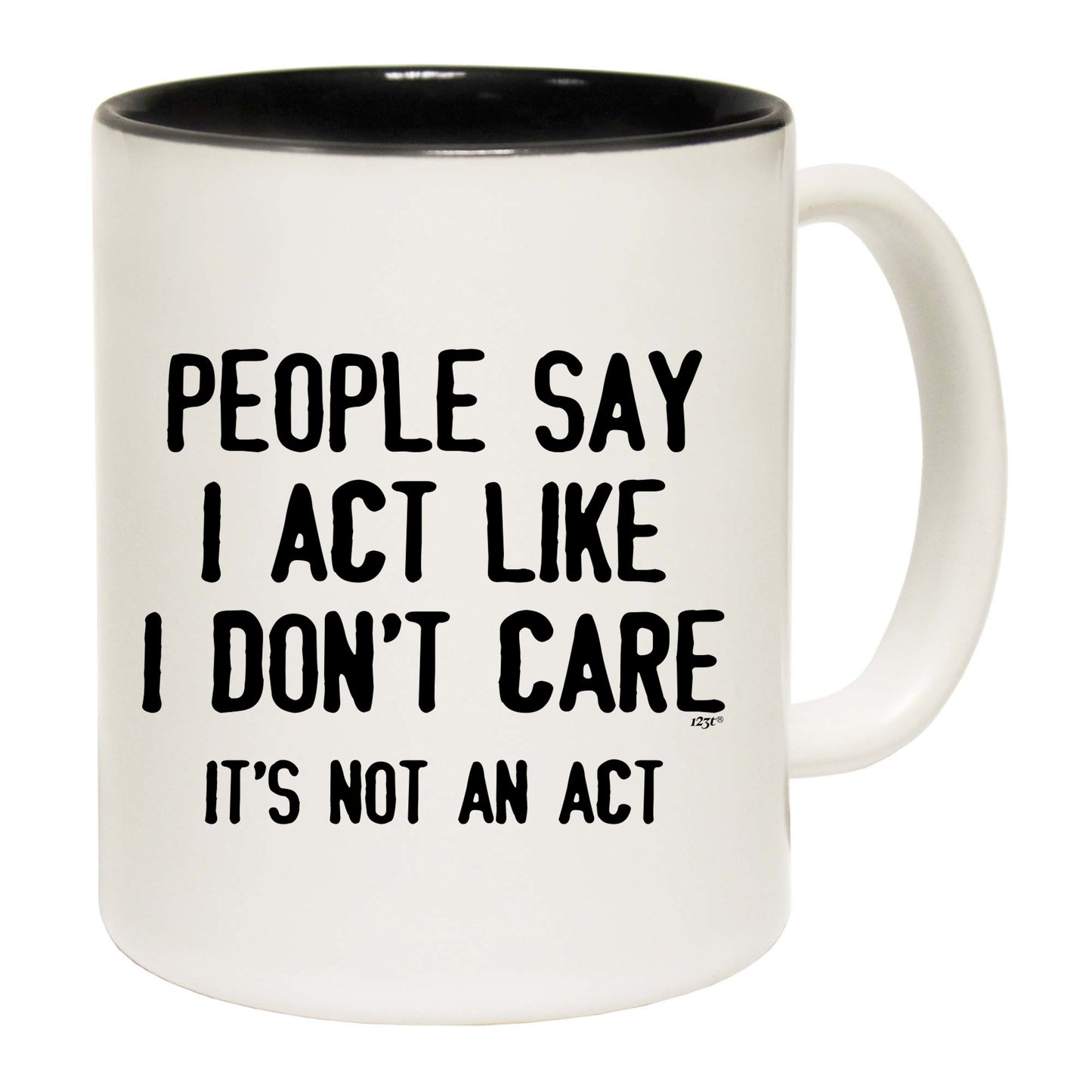 People Say Act Like Dont Care Its Not An Act - Funny Coffee Mug