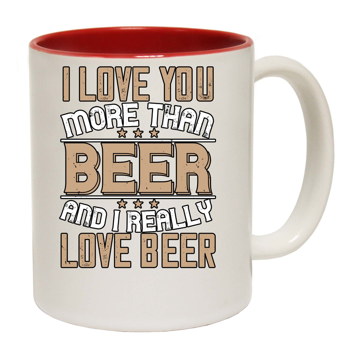 I Love You More Than Beer And I Really Love Beer - Funny Coffee Mug