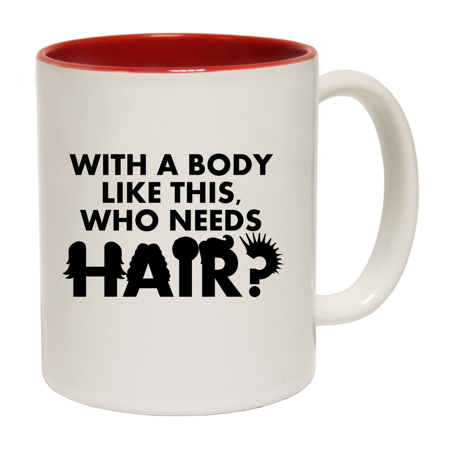 With A Body Like This Who Needs Hair Colour - Funny Coffee Mug