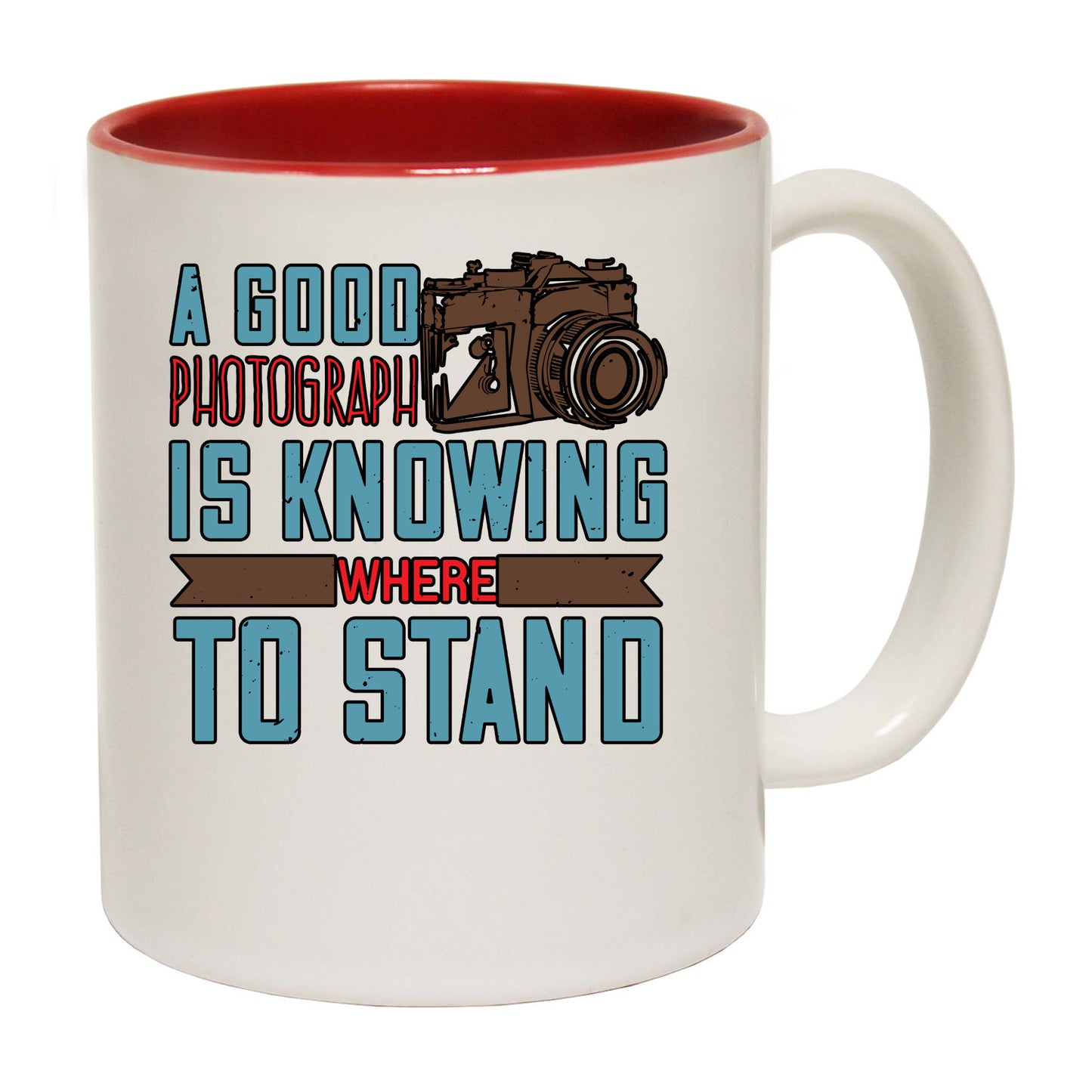 A Good Photograph Is Knowing Where To Stand - Funny Coffee Mug