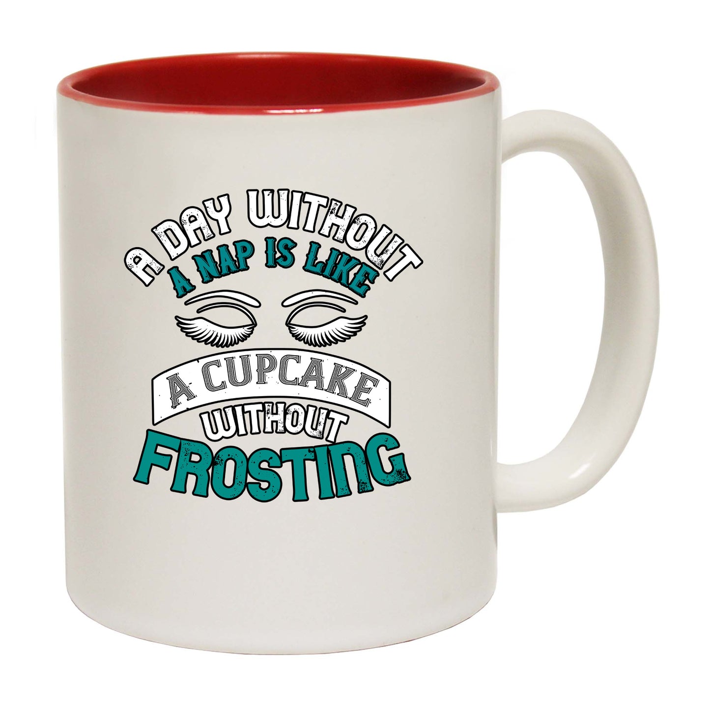 A Day Without A Nap Is Like A Cupcake Without Frosting - Funny Coffee Mug