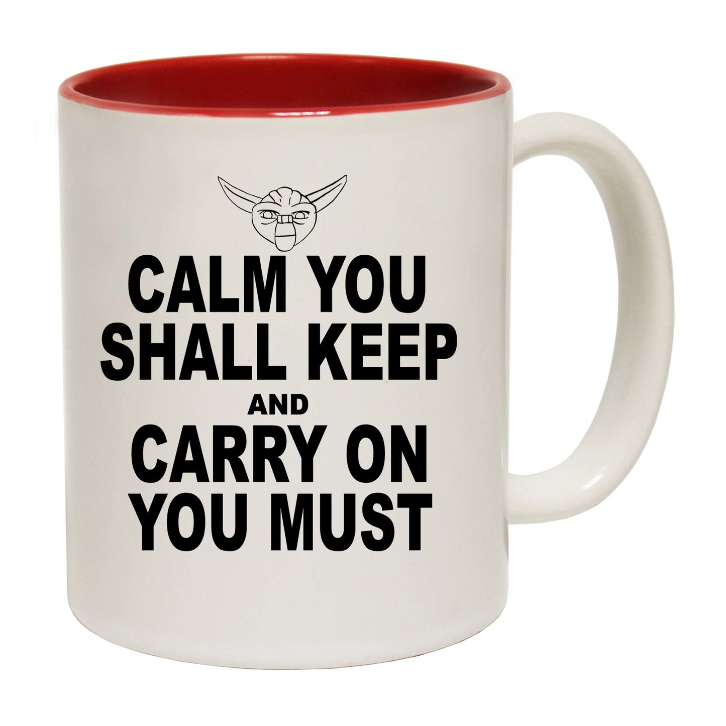 Calm You Shall Keep And Carry On You Must - Funny Coffee Mug