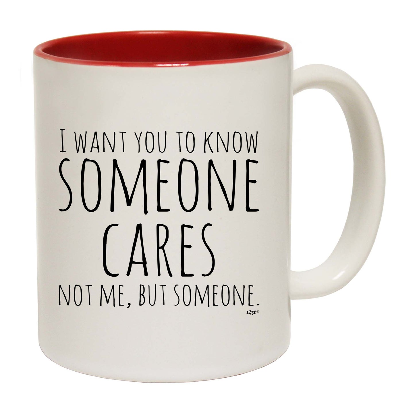 Want You To Know Someone Cares - Funny Coffee Mug