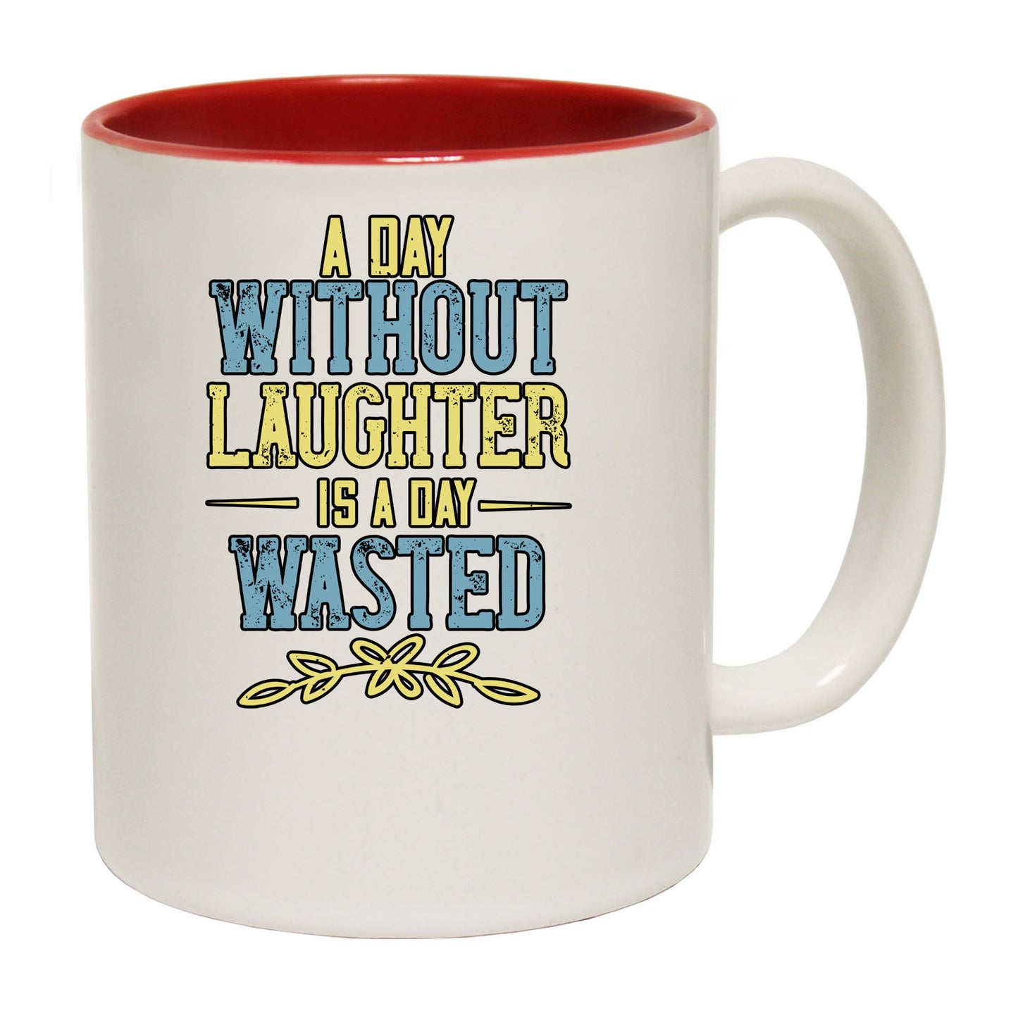 A Day Without Laughter Is A Day Wasted - Funny Coffee Mug