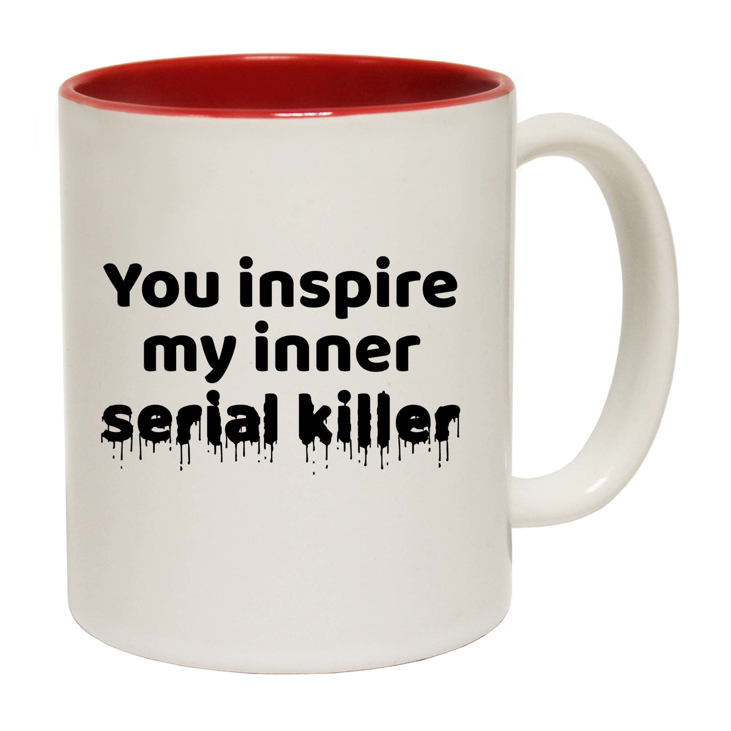 You Inspire My Inner Serial Killer - Funny Coffee Mug