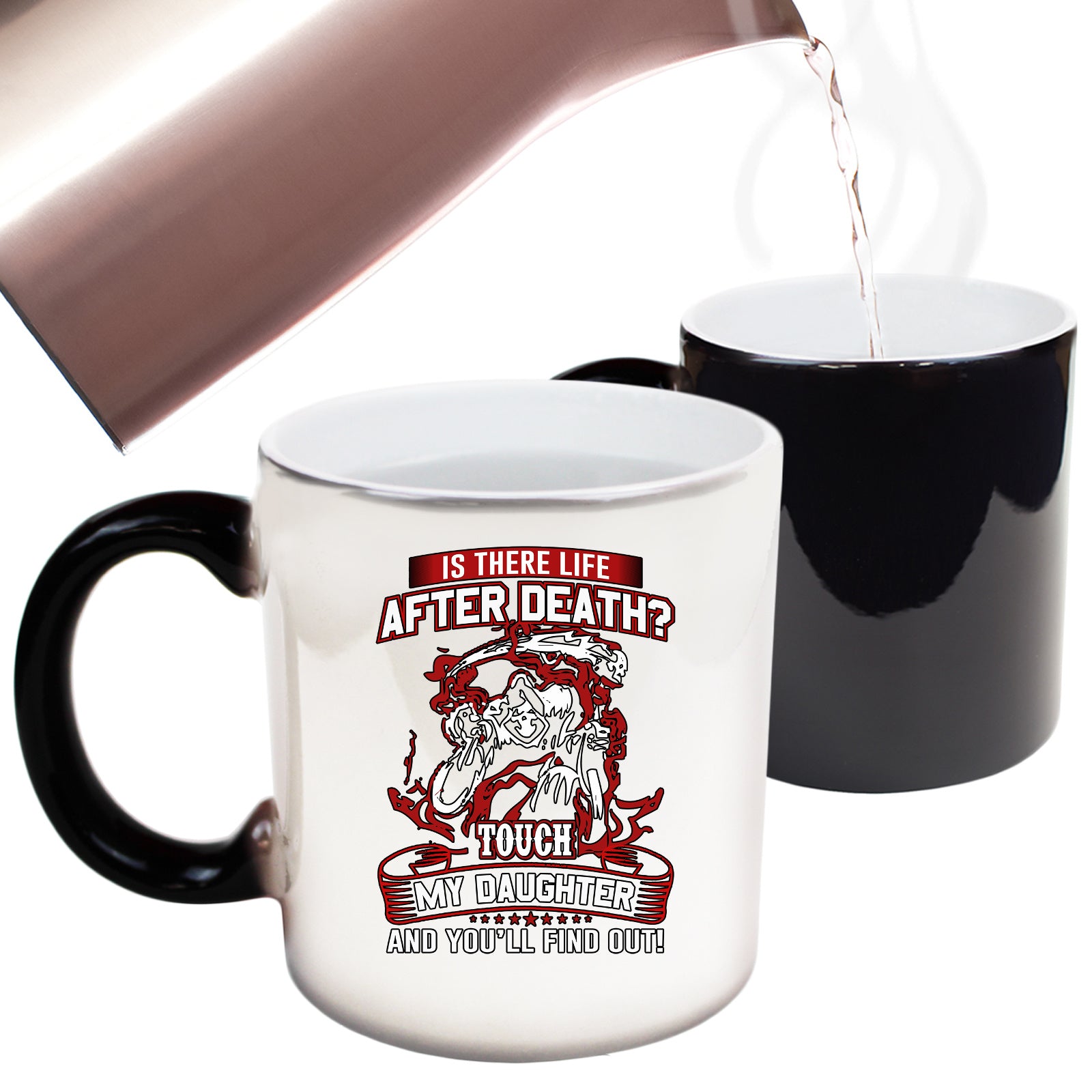 Is There Life After Death Touch My Daughter Dad - Funny Colour Changing Mug
