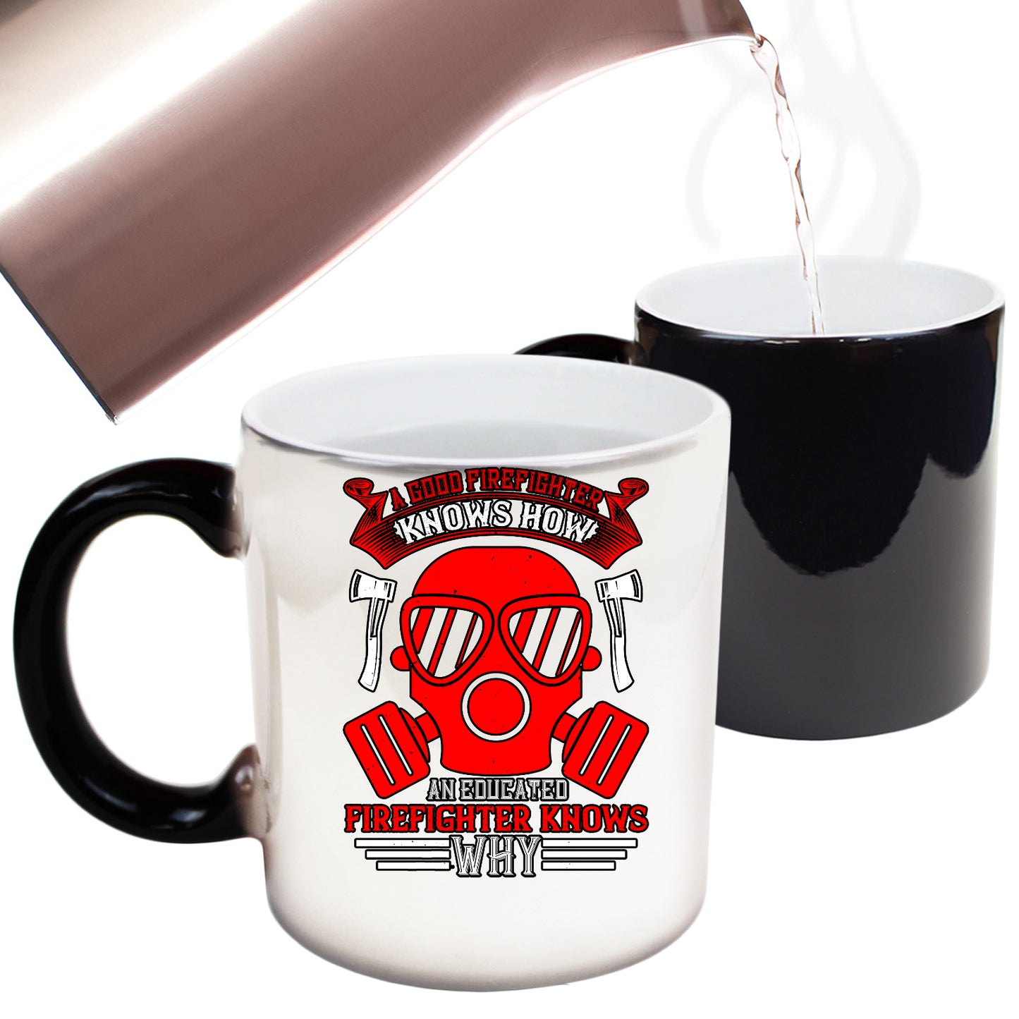 A Good Firefighter Knows How An Educated Firefighter Knows Why - Funny Colour Changing Mug