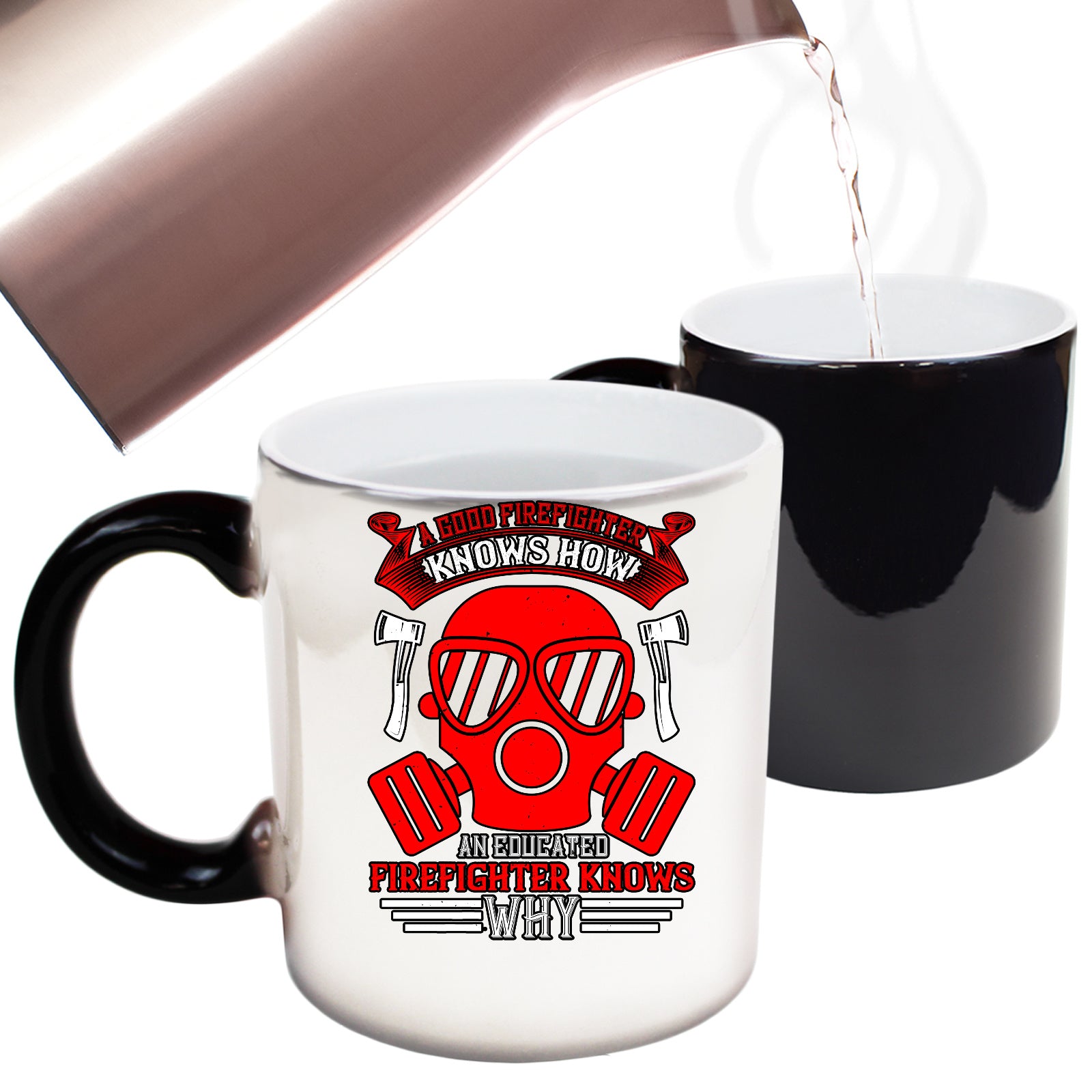 A Good Firefighter Knows How An Educated Firefighter Knows Why - Funny Colour Changing Mug