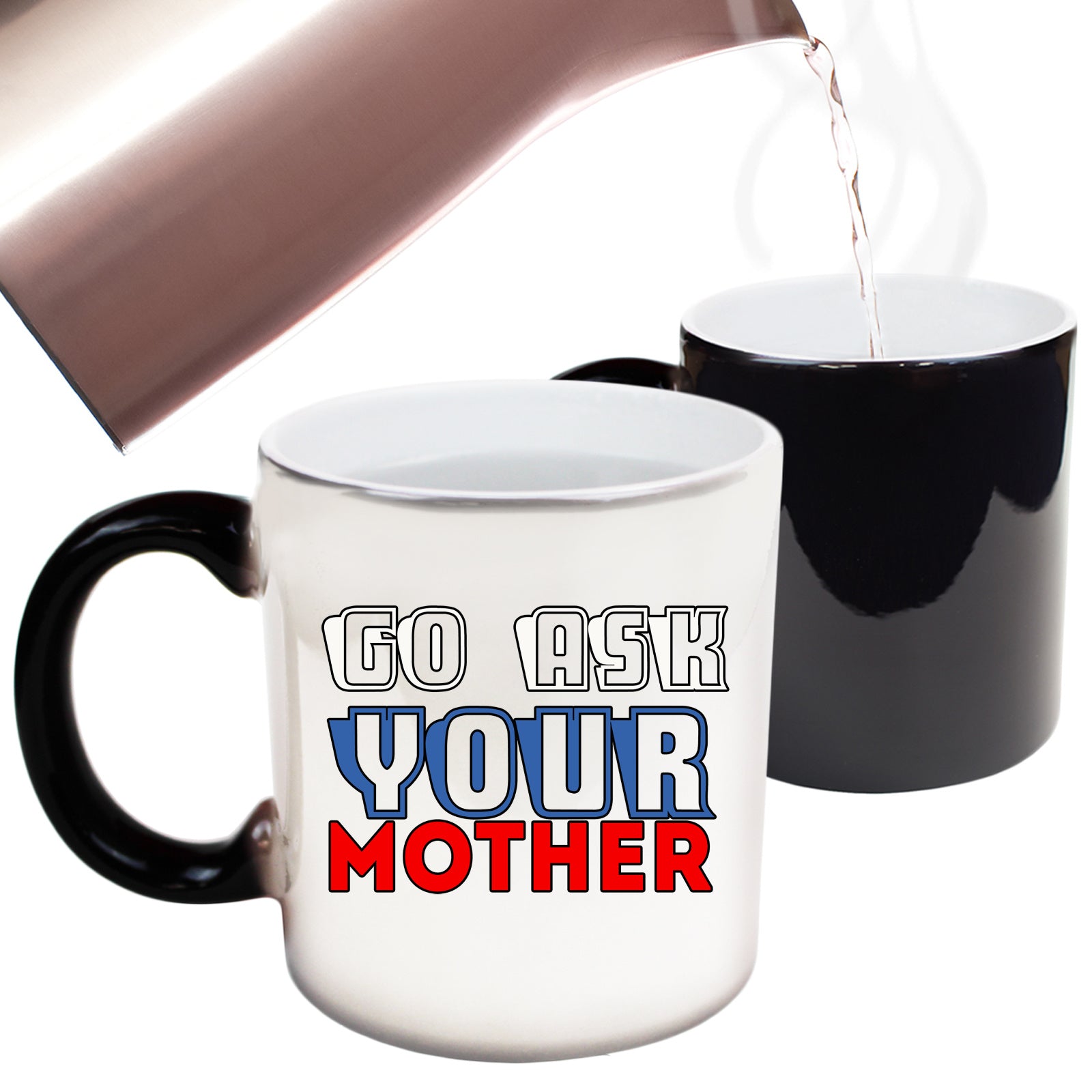 Go Ask You Mother Mum Dad Father - Funny Colour Changing Mug