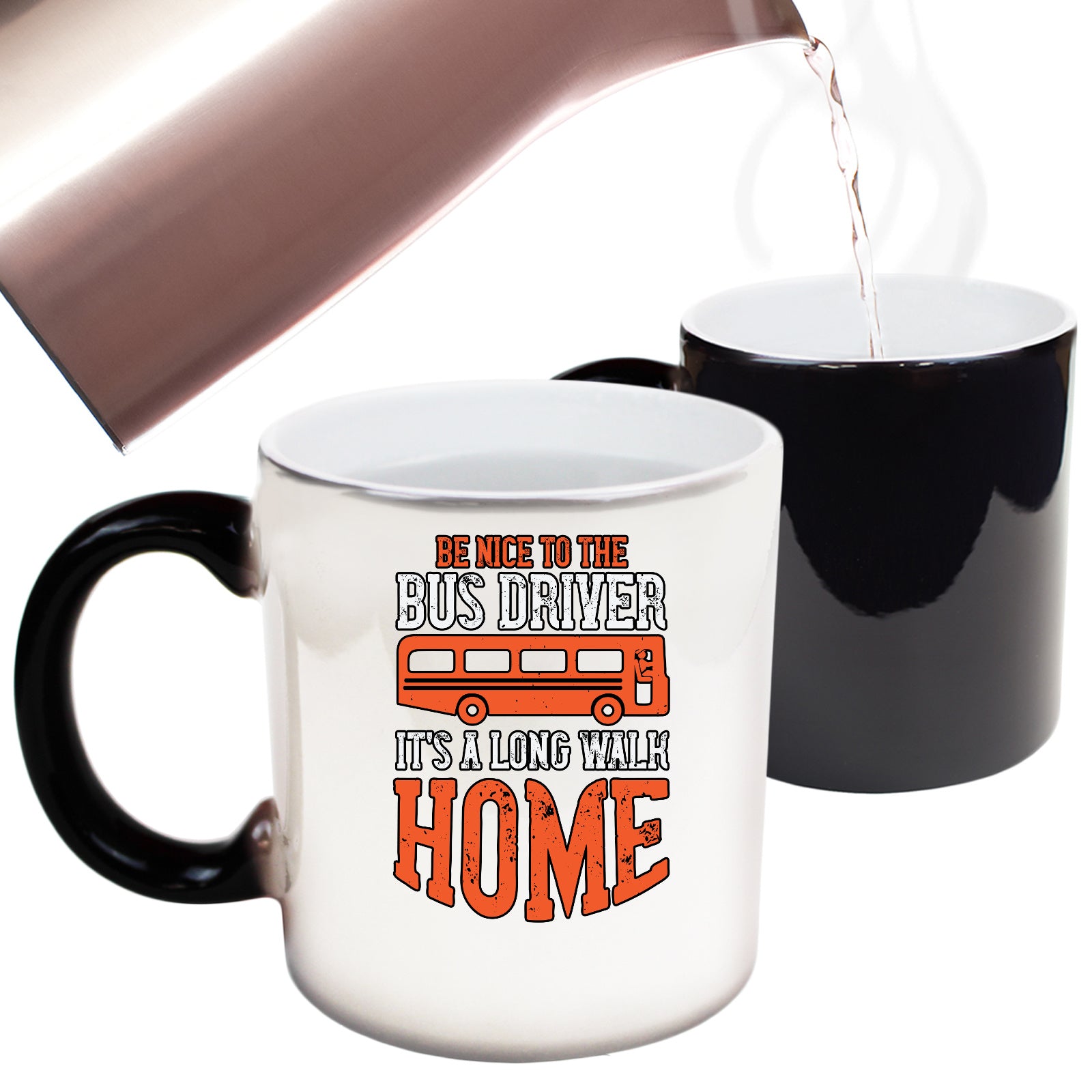 Be Nice To The Bus Driver Its A Long Walk Home - Funny Colour Changing Mug