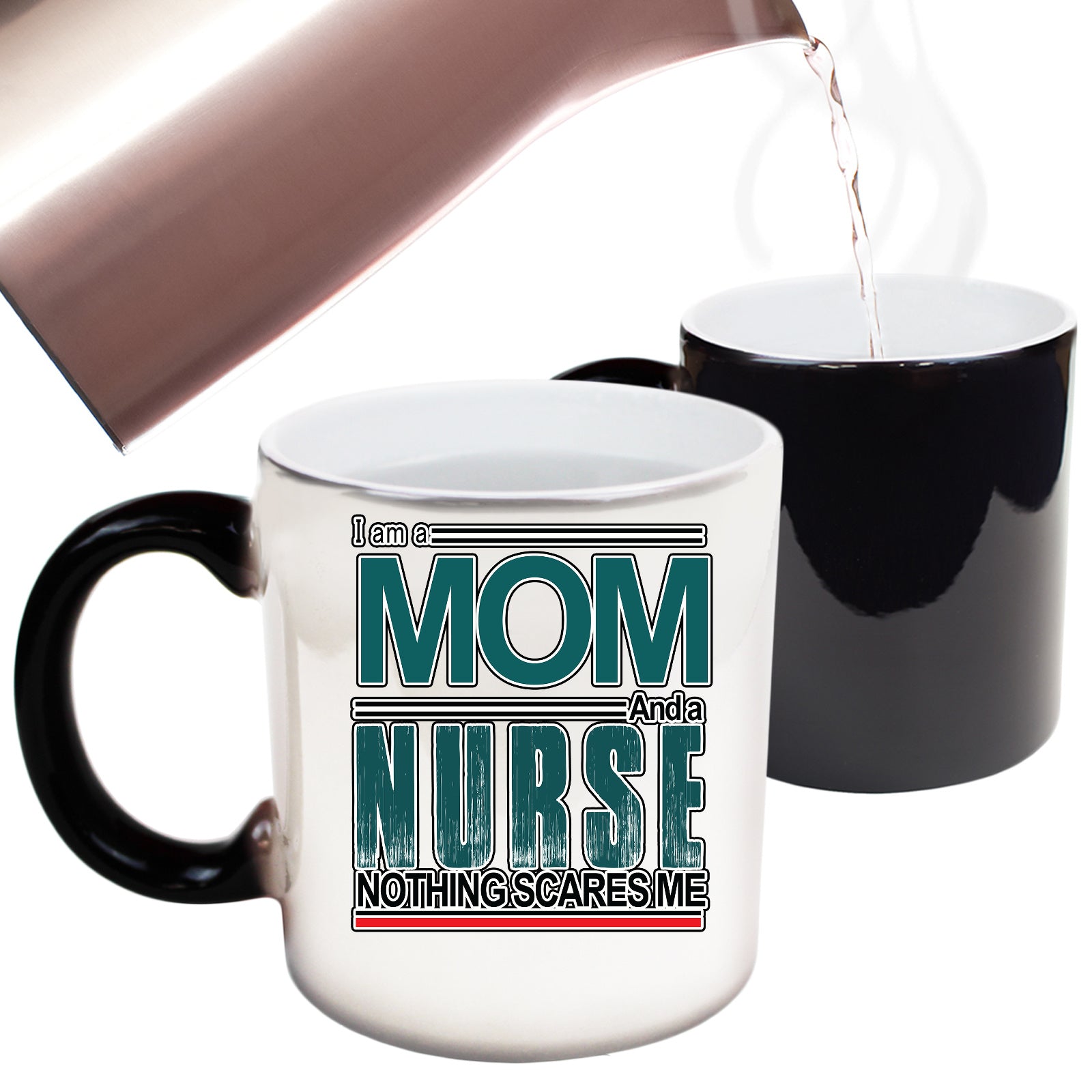 I Am A Mom And A Nurse. Nothing Scares Me - Funny Colour Changing Mug