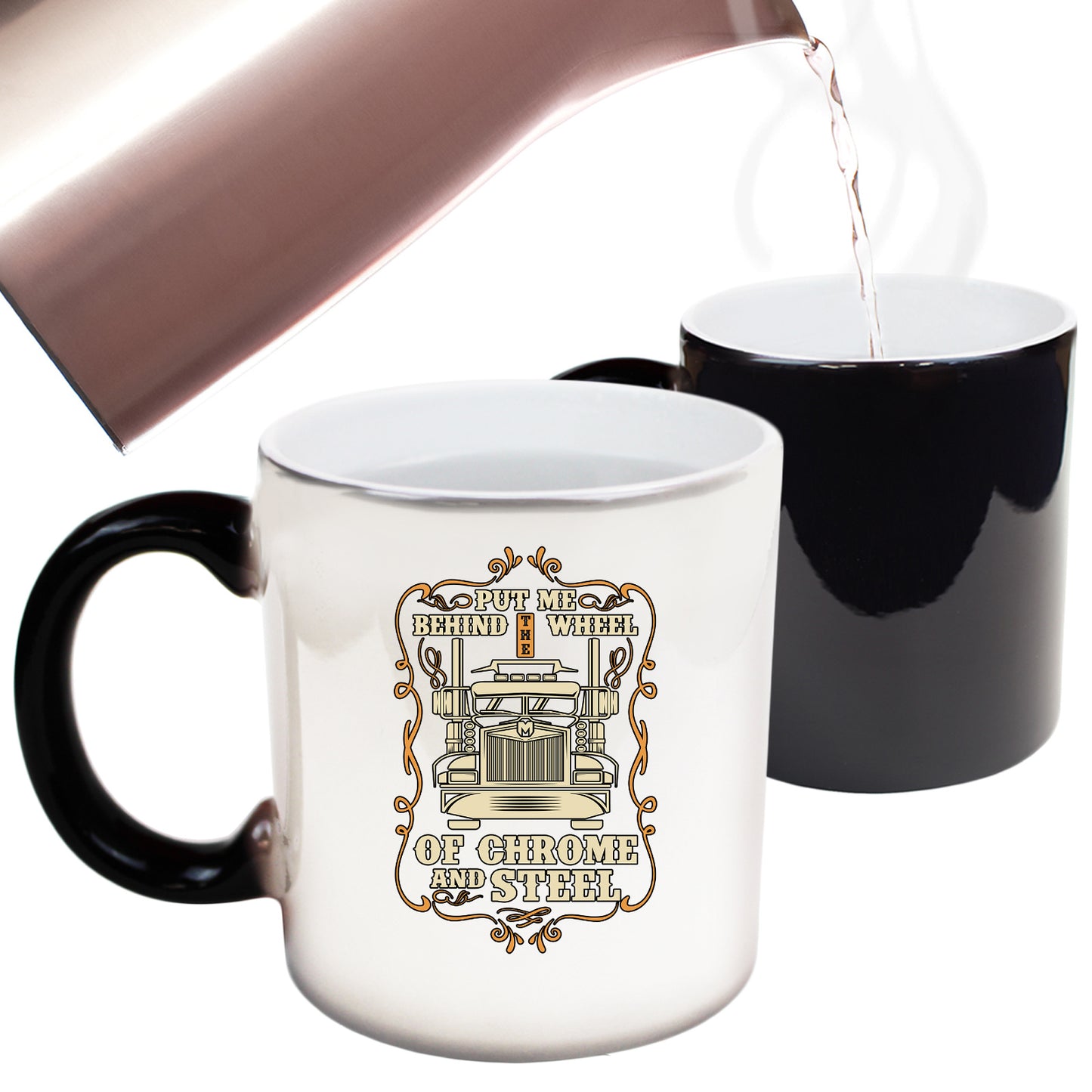 Put Me Behind The Wheel Of Chrome And Steel Truck - Funny Colour Changing Mug