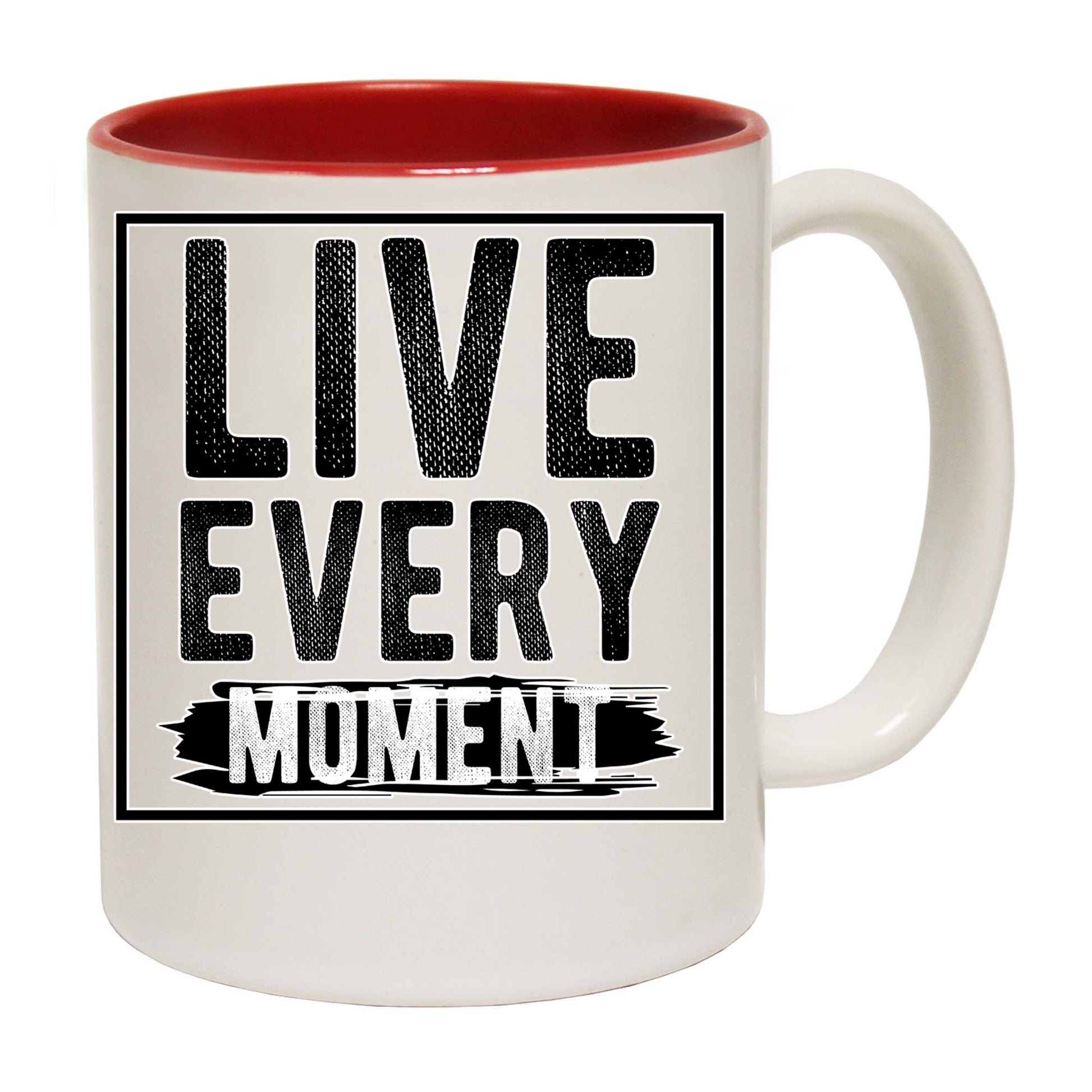 Live Every Moment Motivation - Funny Coffee Mug