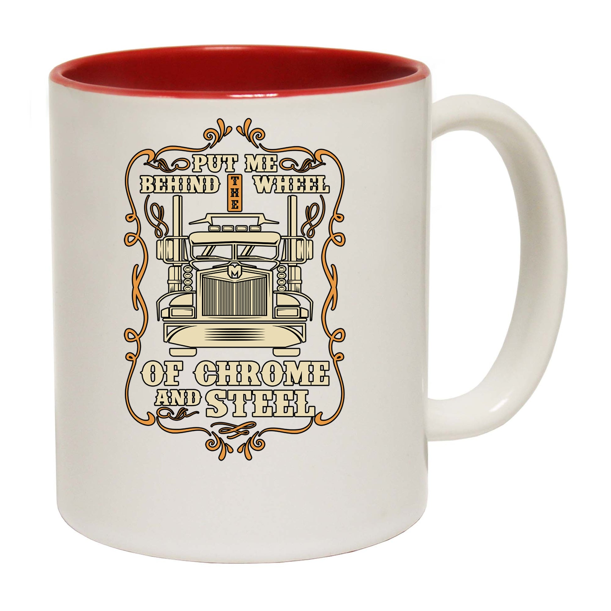 Put Me Behind The Wheel Of Chrome And Steel Truck - Funny Coffee Mug