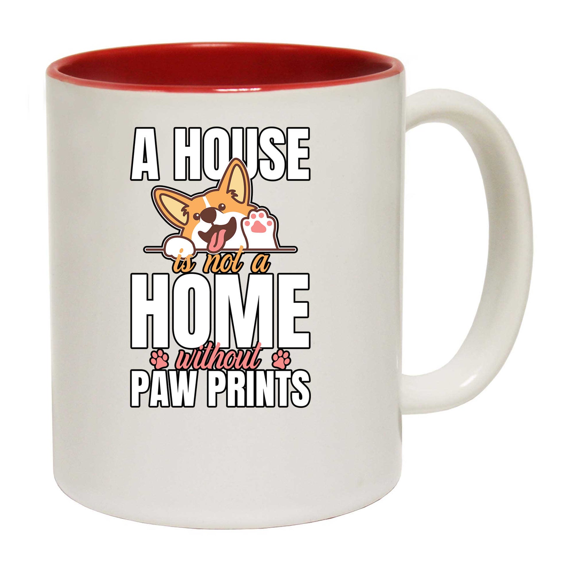 A House Is Not A Home Without Paw Prints Dog V2 - Funny Coffee Mug
