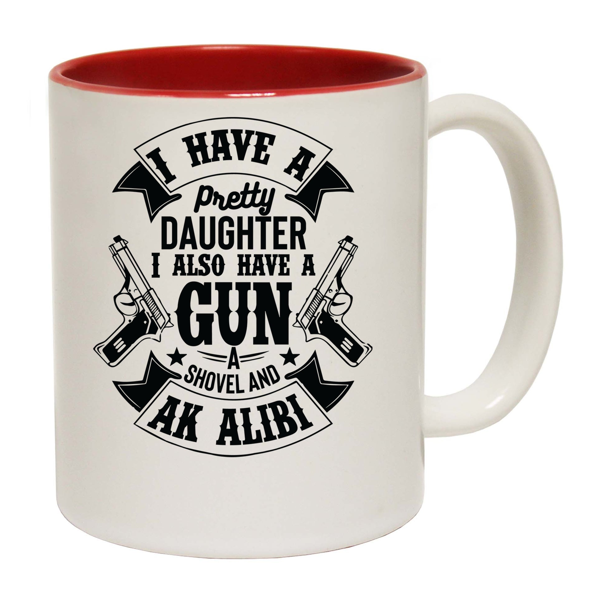 I Have A Pretty Daughter Gun And Alibi - Funny Coffee Mug