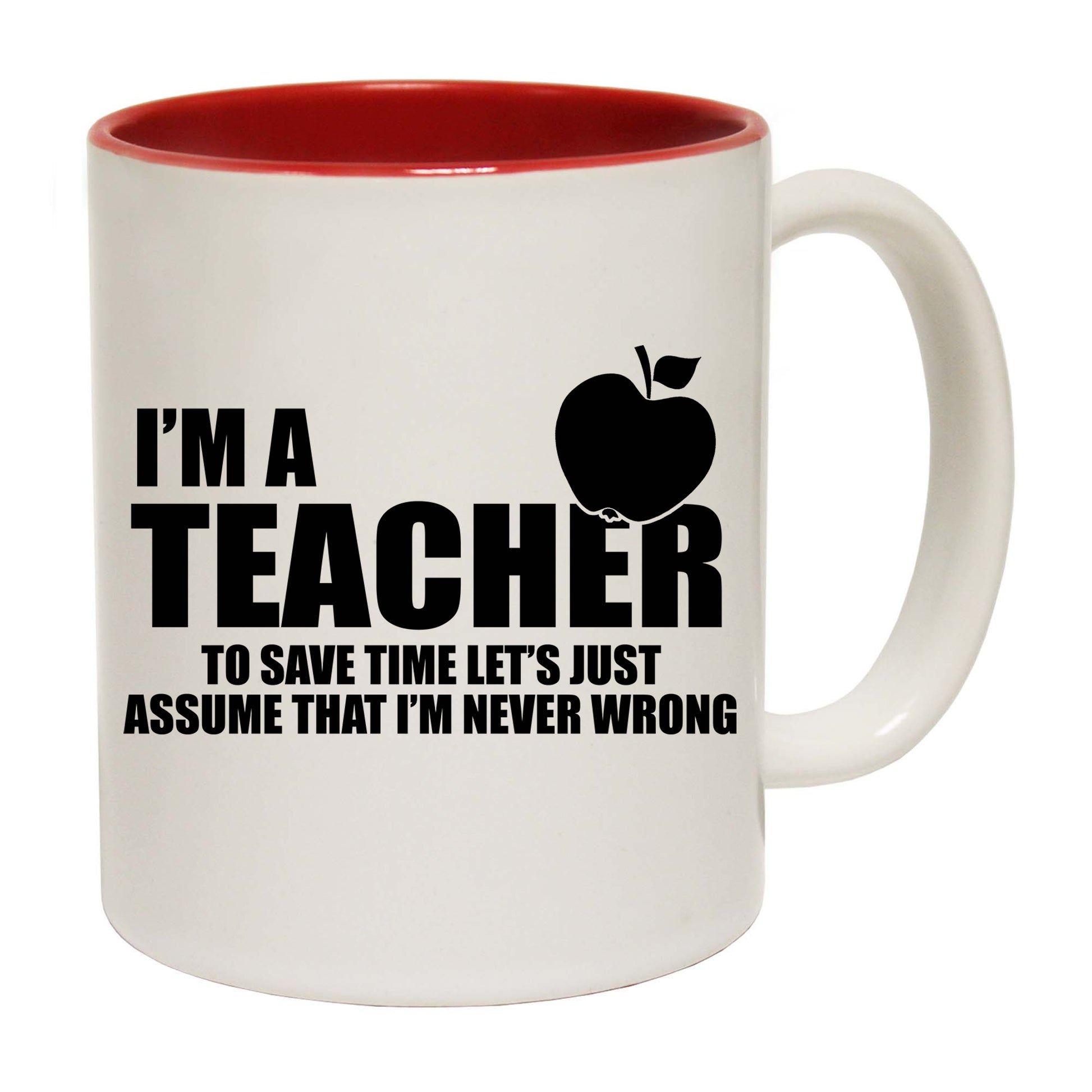 Im A Teacher Assume Never Wrong - Funny Coffee Mug