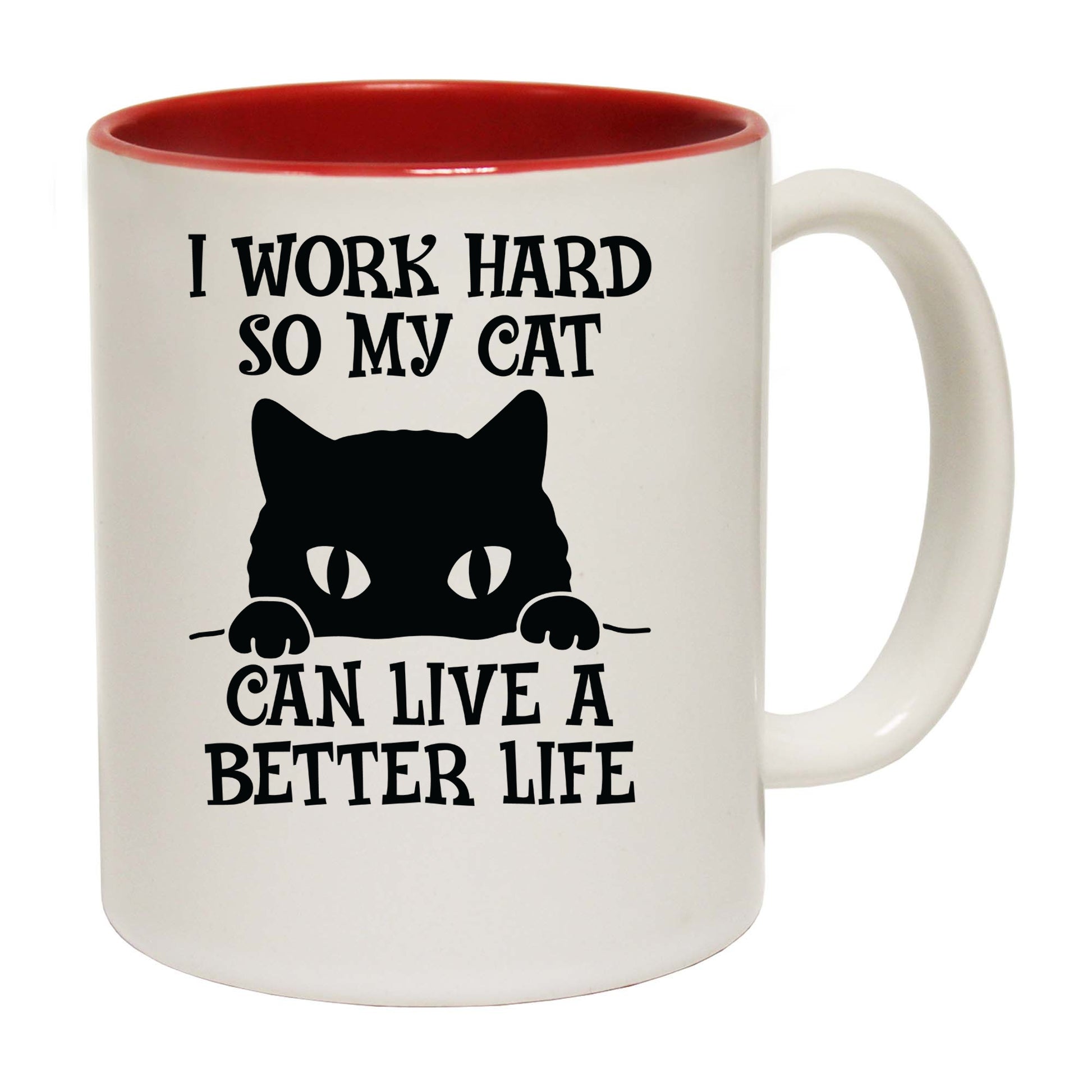 I Work So My Cat Can Have A Better Life Kitten Pussy Cats - Funny Coffee Mug