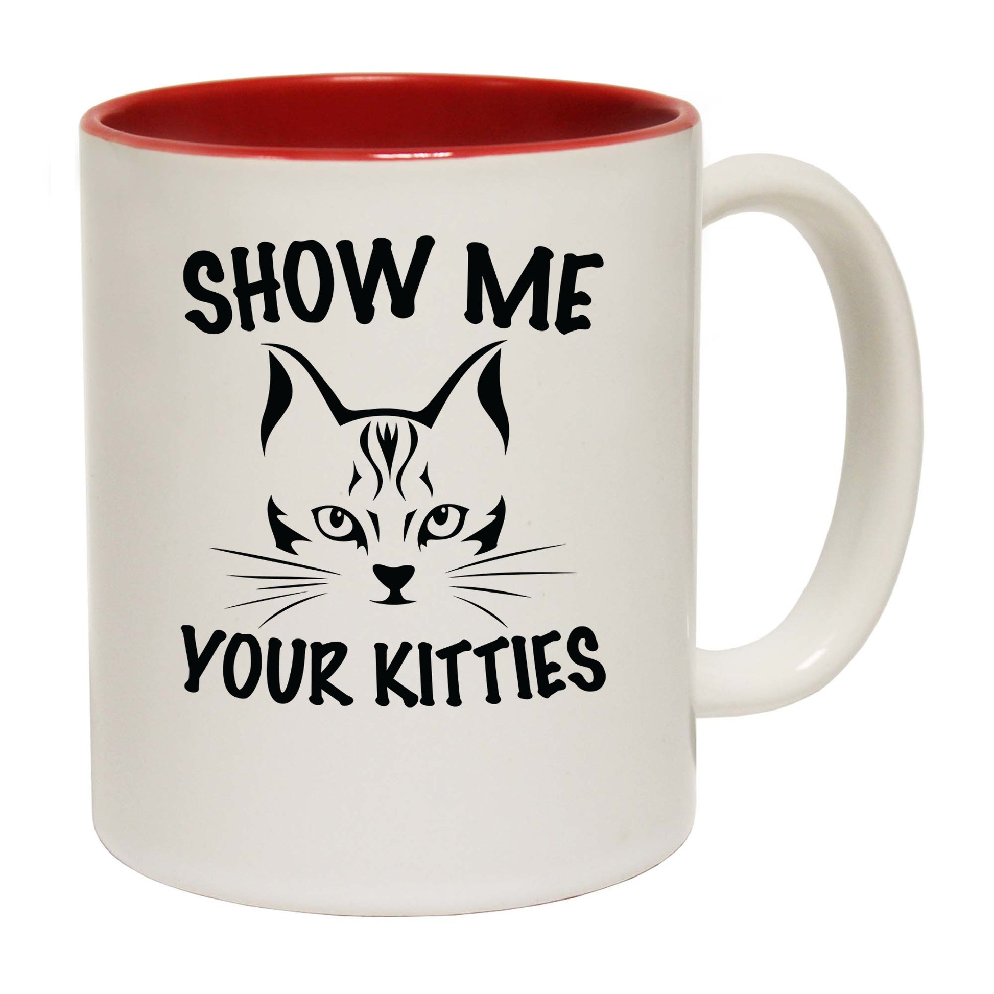 Show Me Your Kitties Cat Kitten Pussy Cats - Funny Coffee Mug