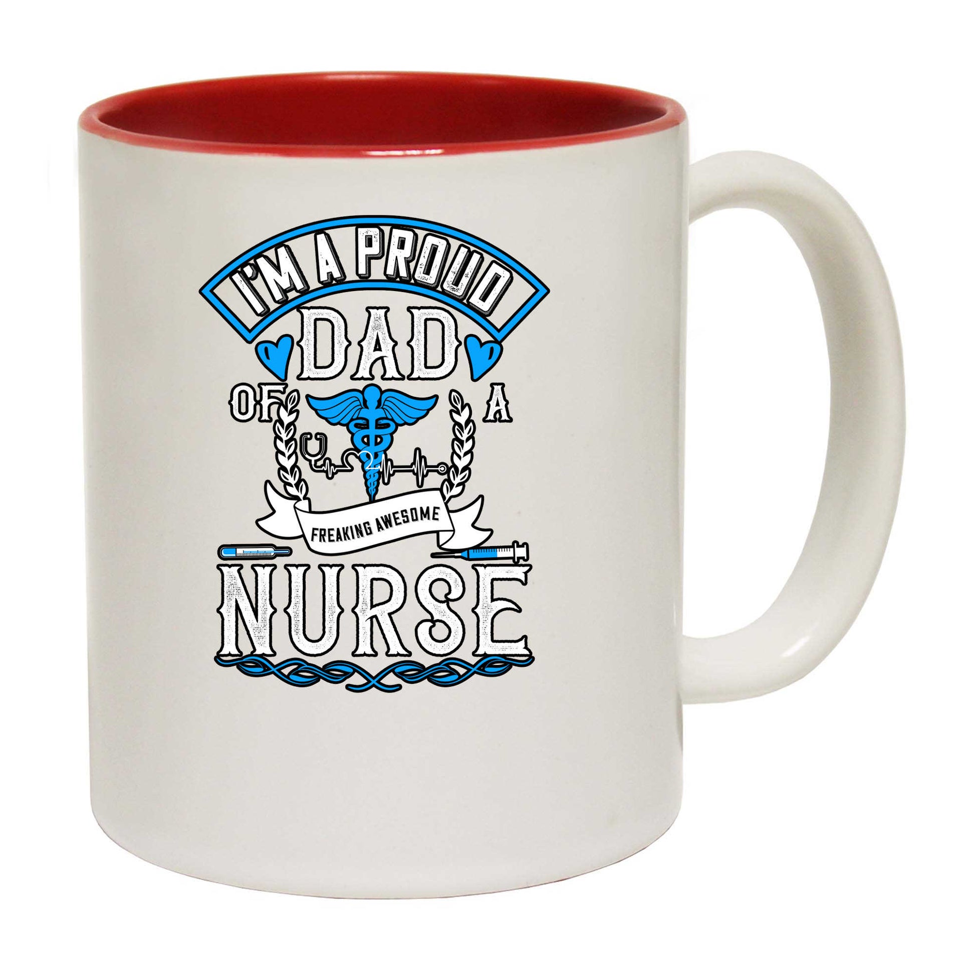 Im A Proud Dad Of A Freaking Awesome Nurse - Funny Coffee Mug