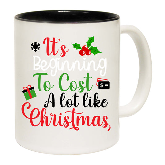 Christmas Xmas Its Beginning To Cost A Lot Like - Funny Coffee Mug