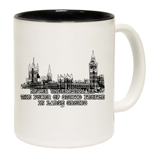 Never Understimate Stupid People In Large Groups - Funny Coffee Mug