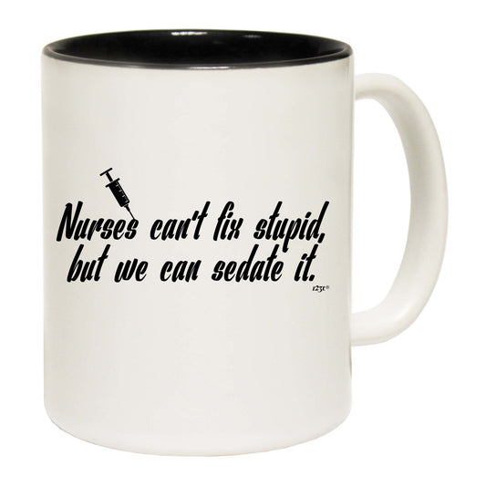 Nurses Cant Fix Stupid But We Can Sedate It - Funny Coffee Mug