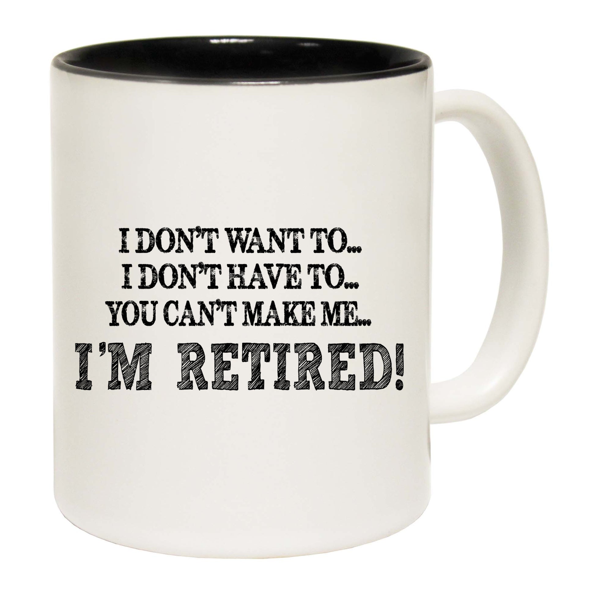 I Dont Want To Im Retired Black - Funny Coffee Mug