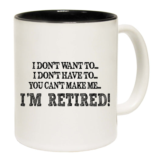 I Dont Want To Im Retired Black - Funny Coffee Mug