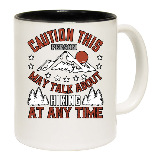 Hiking Caution This Person May Talk About Hiking At Any Time - Funny Coffee Mug