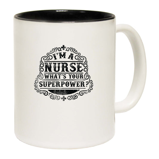 Im A Nurse Whats Your Superpower - Funny Coffee Mug