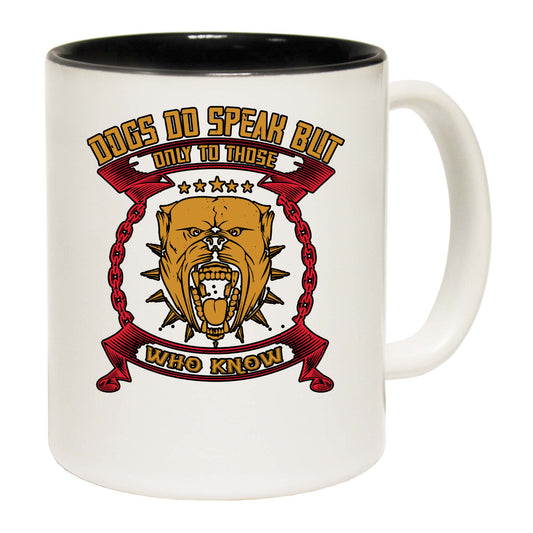 Dogs Do Speak But Only To Those Who Know - Funny Coffee Mug