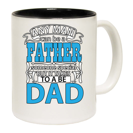 Any Man Can Be A Father Special Someone To Be Dad - Funny Coffee Mug