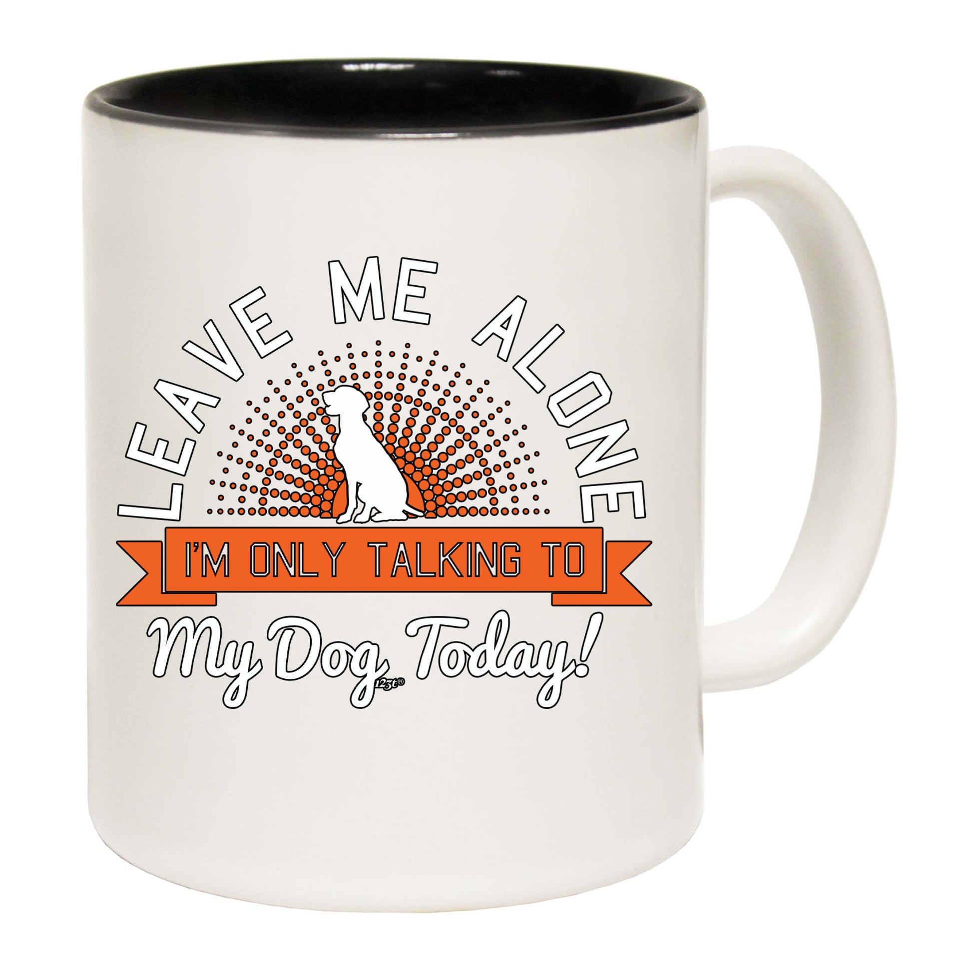Only Talking To My Dog Today - Funny Coffee Mug