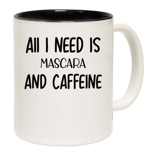 All I Need Is Mascara And Caffeine - Funny Coffee Mug